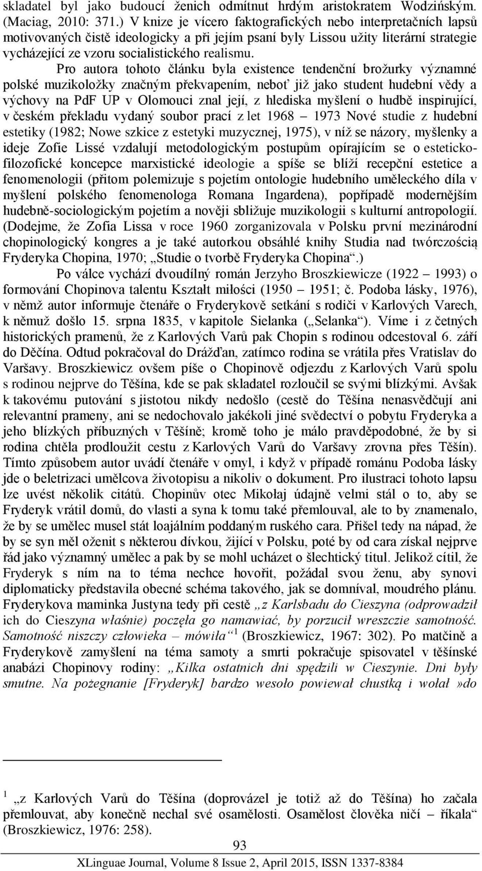 Pro autora tohoto článku byla existence tendenční brožurky významné polské muzikoložky značným překvapením, neboť již jako student hudební vědy a výchovy na PdF UP v Olomouci znal její, z hlediska