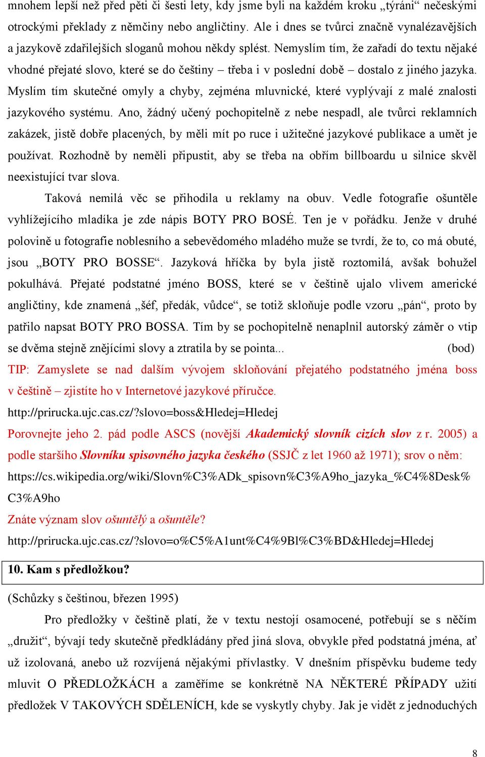 Nemyslím tím, že zařadí do textu nějaké vhodné přejaté slovo, které se do češtiny třeba i v poslední době dostalo z jiného jazyka.