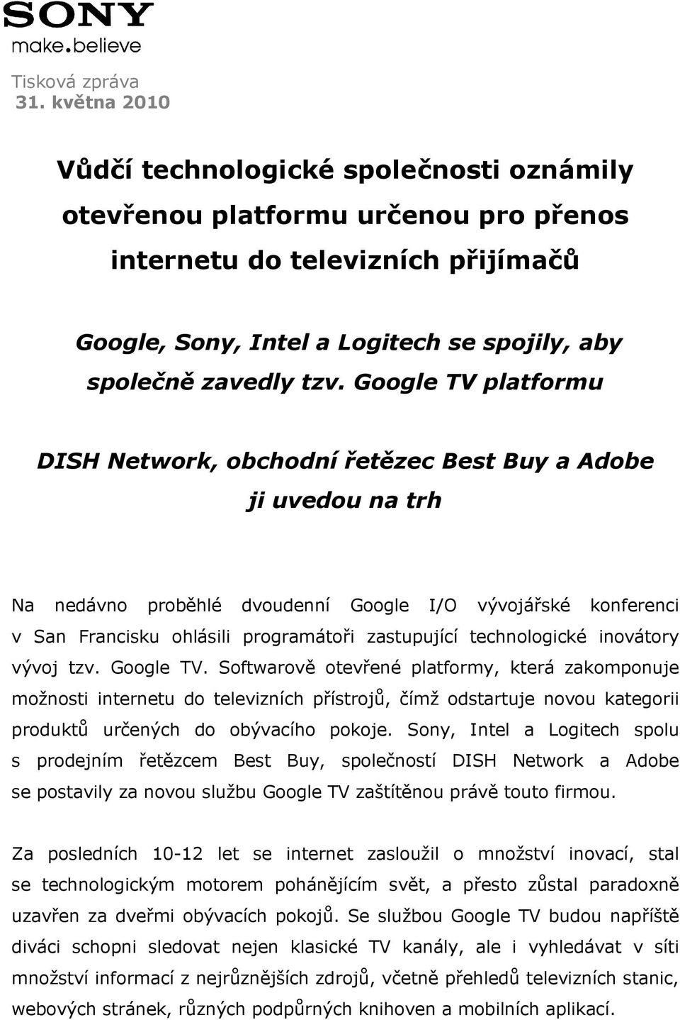 Google TV platformu DISH Network, obchodní řetězec Best Buy a Adobe ji uvedou na trh Na nedávno proběhlé dvoudenní Google I/O vývojářské konferenci v San Francisku ohlásili programátoři zastupující