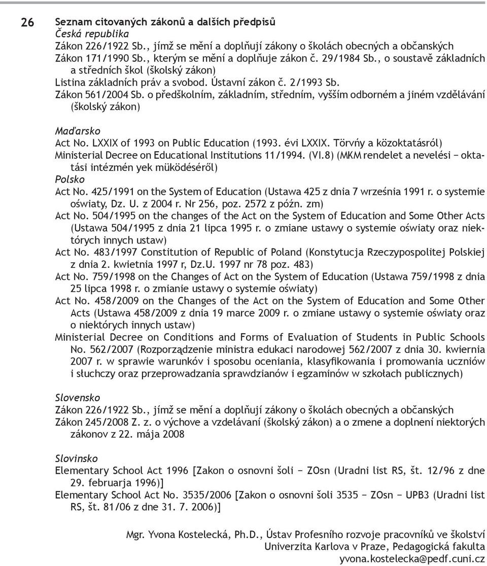 o předškolním, základním, středním, vyšším odborném a jiném vzdělávání (školský zákon) Maďarsko Act No. LXXIX of 1993 on Public Education (1993. évi LXXIX.