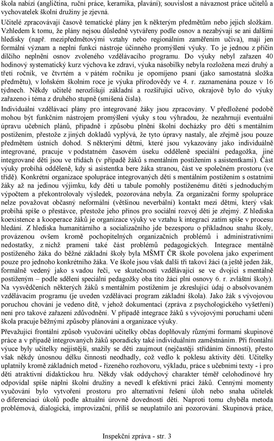 mezipředmětovými vztahy nebo regionálním zaměřením učiva), mají jen formální význam a neplní funkci nástroje účinného promýšlení výuky.