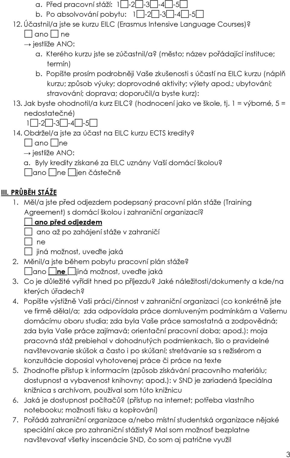 ; ubytování; stravování; doprava; doporučil/a byste kurz): 13. Jak byste ohodnotil/a kurz EILC? (hodnocení jako ve škole, tj. 1 = výborné, 5 = nedostatečné) 14.