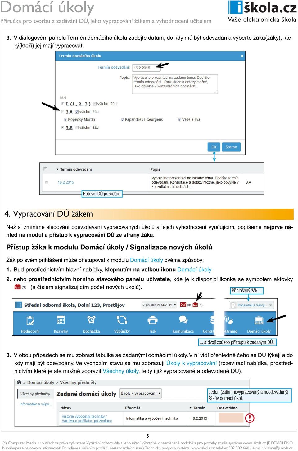 Přístup žáka k modulu Domácí úkoly / Signalizace nových úkolů Žák po svém přihlášení může přistupovat k modulu Domácí úkoly dvěma způsoby: 1.