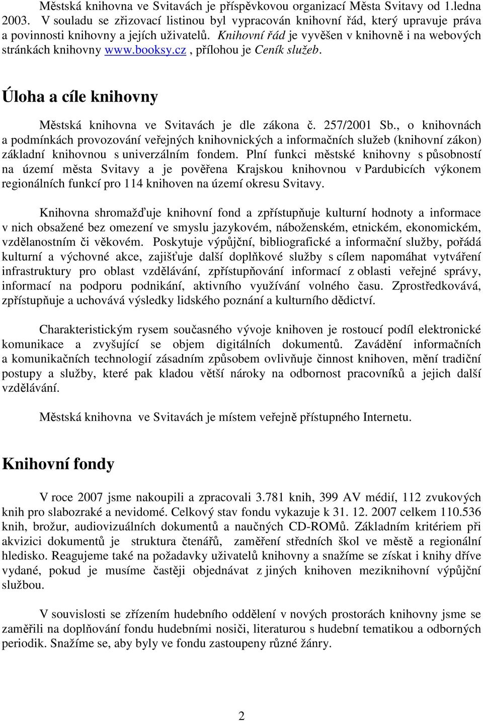 booksy.cz, přílohou je Ceník služeb. Úloha a cíle knihovny Městská knihovna ve Svitavách je dle zákona č. 257/2001 Sb.