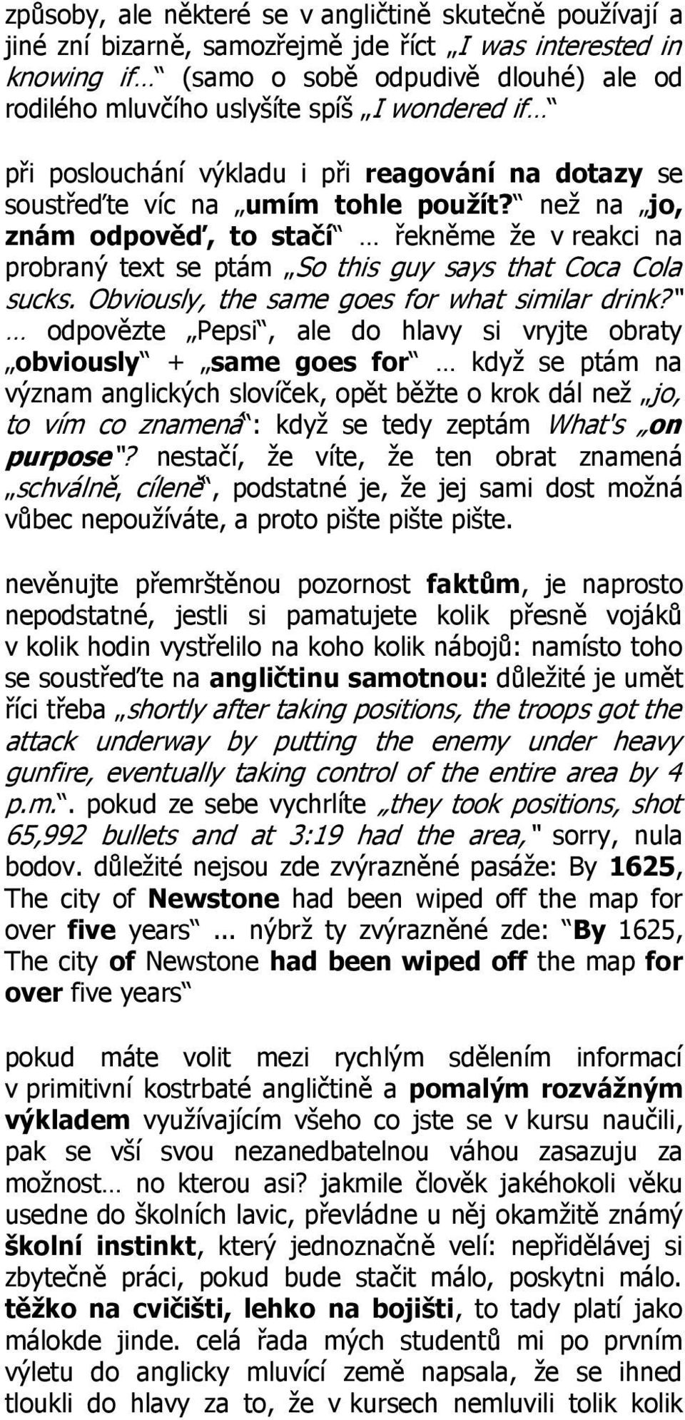 než na jo, znám odpověď, to stačí řekněme že v reakci na probraný text se ptám So this guy says that Coca Cola sucks. Obviously, the same goes for what similar drink?