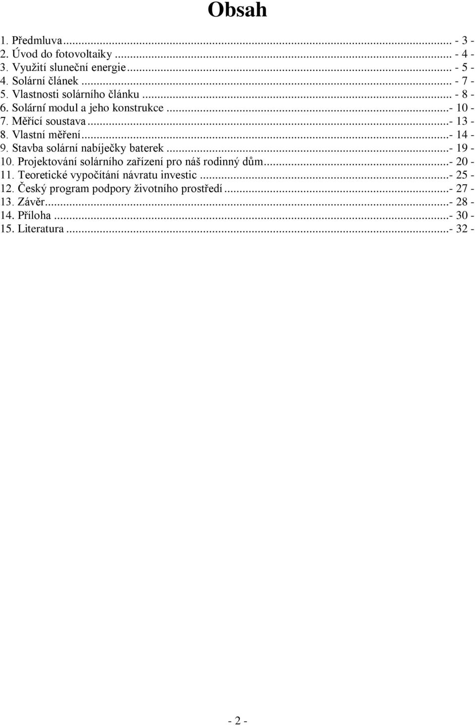 Stavba solární nabíječky baterek...- 19-10. Projektování solárního zařízení pro náš rodinný dům...- 20-11.