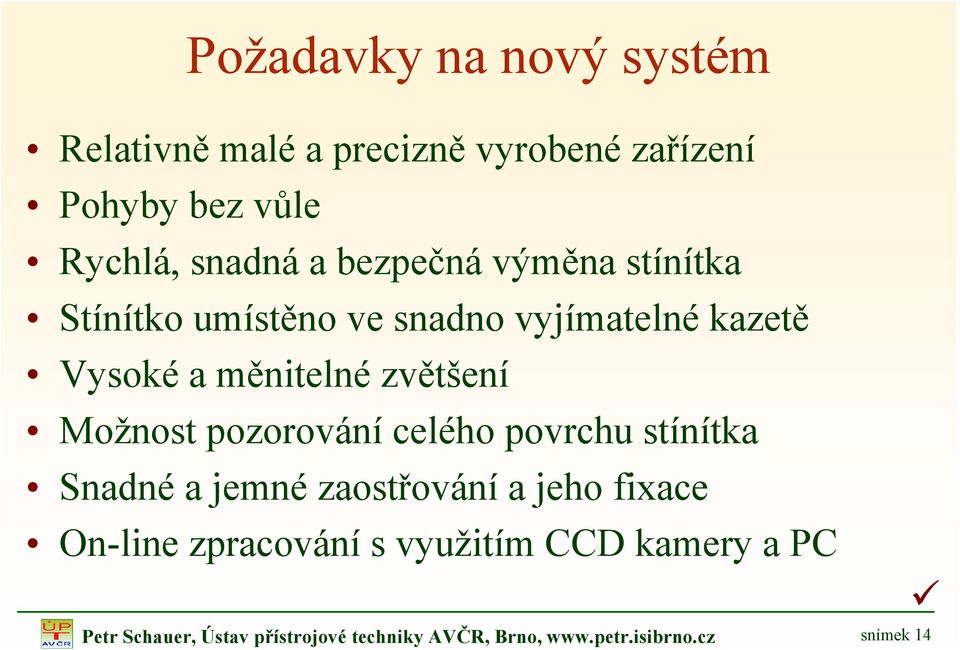 Možnost pozorování celého povrchu stínítka Snadné a jemné zaostřování a jeho fixace On-line zpracování