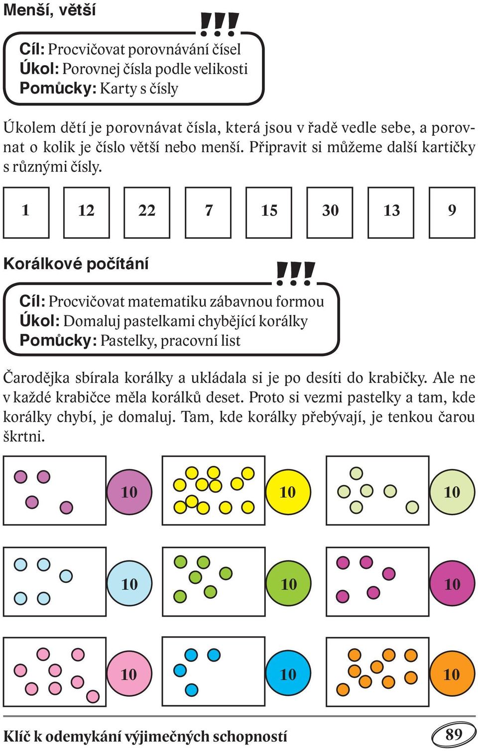 1 12 22 7 15 30 13 9 Korálkové počítání Cíl: Procvičovat matematiku zábavnou formou Úkol: Domaluj pastelkami chybějící korálky Pomůcky: Pastelky, pracovní list Čarodějka sbírala