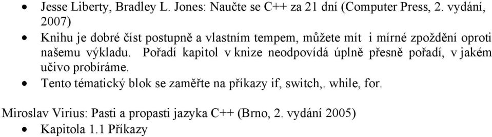 výkladu. Pořadí kapitol v knize neodpovídá úplně přesně pořadí, v jakém učivo probíráme.