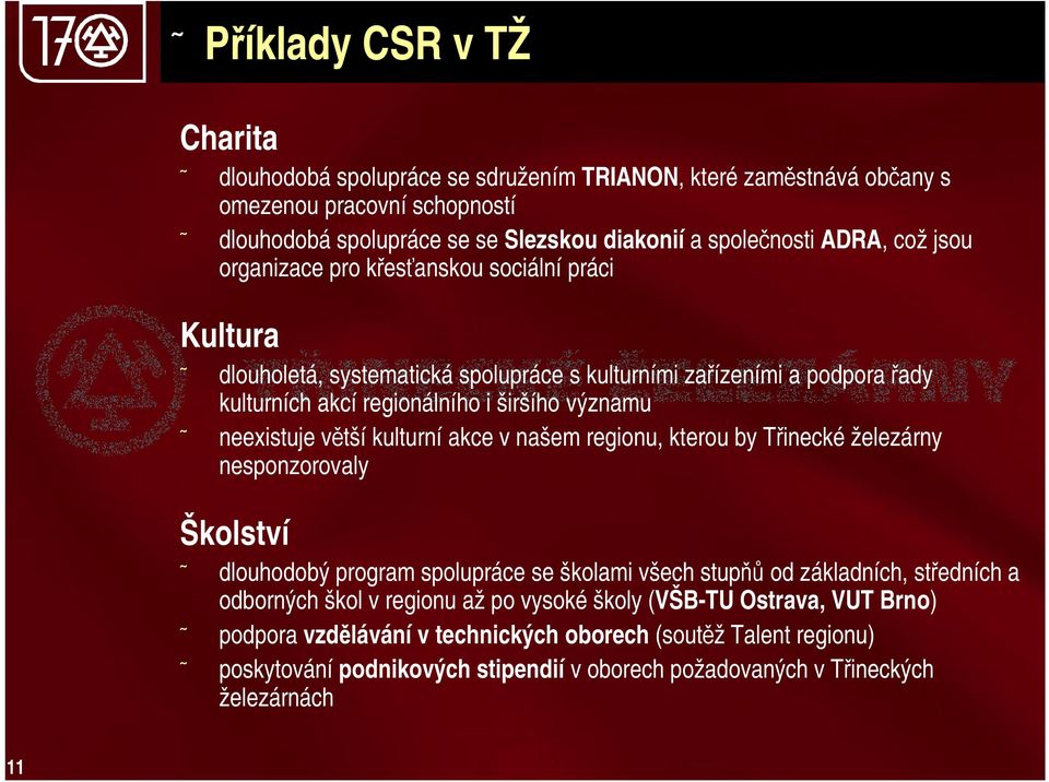 většíkulturní akce v našem regionu, kterou by Třineckéželezárny nesponzorovaly Školství dlouhodobý program spolupráce se školami všech stupňů od základních, středních a odborných škol v