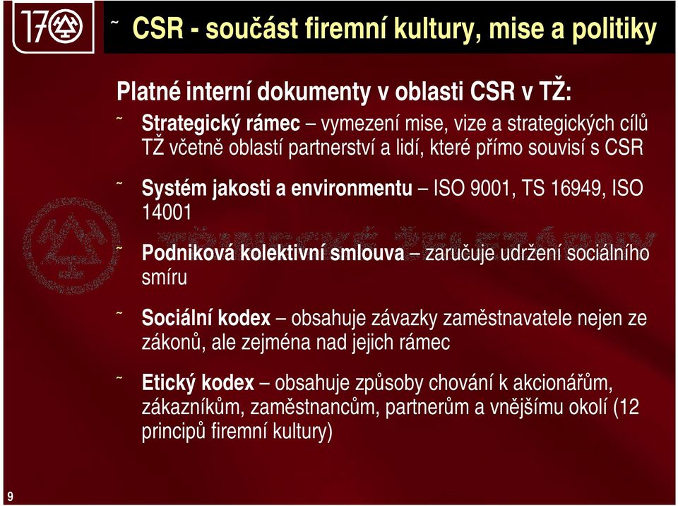 kolektivní smlouva zaručuje udržení sociálního smíru Sociální kodex obsahuje závazky zaměstnavatele nejen ze zákonů, ale zejména nad jejich