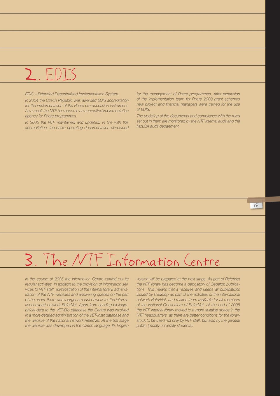 In 2005 the NTF maintained and updated, in line with this accreditation, the entire operating documentation developed for the management of Phare programmes.