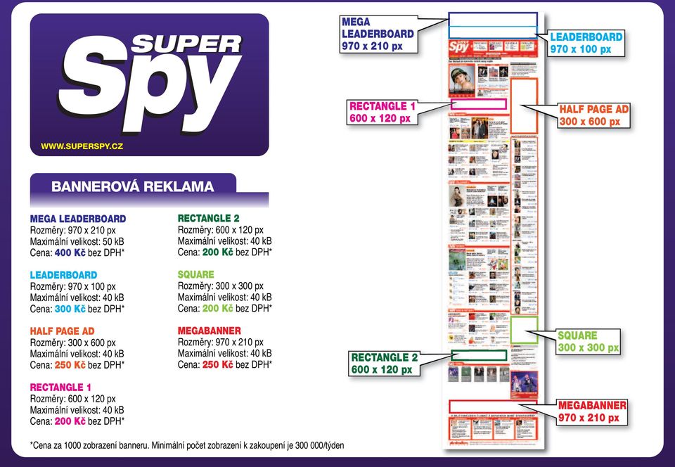 Rozměry: 970 x 100 px Cena: 300 Kã bez DPH* SQUARE Rozměry: 300 x 300 px Cena: 200 Kã bez DPH* HALF PAGE AD Rozměry: 300 x 600 px Cena: 250 Kã bez DPH* MEGABANNER Rozměry: 970 x