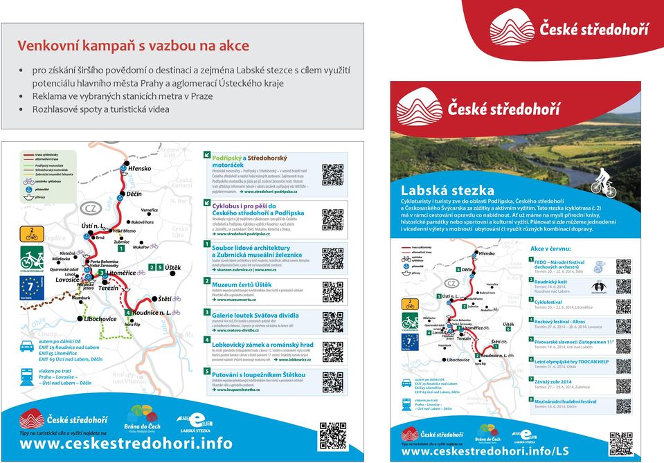 Bor Česká Lípa Teplice Labská stezka Cykloturisty i turisty zve do oblasti Podřipska, Českého středohoří a Českosaského Švýcarska za zážitky a aktivním vyžitím. Tato stezka (cyklotrasa č.