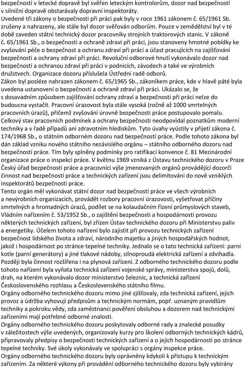 Pouze v zemědělství byl v té době zaveden státní technický dozor pracovníky strojních traktorových stanic. V zákoně č. 65/1961 Sb.