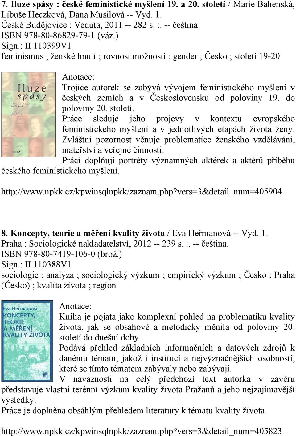 : II 110399V1 feminismus ; ženské hnutí ; rovnost možností ; gender ; Česko ; století 19-20 Trojice autorek se zabývá vývojem feministického myšlení v českých zemích a v Československu od poloviny 19.