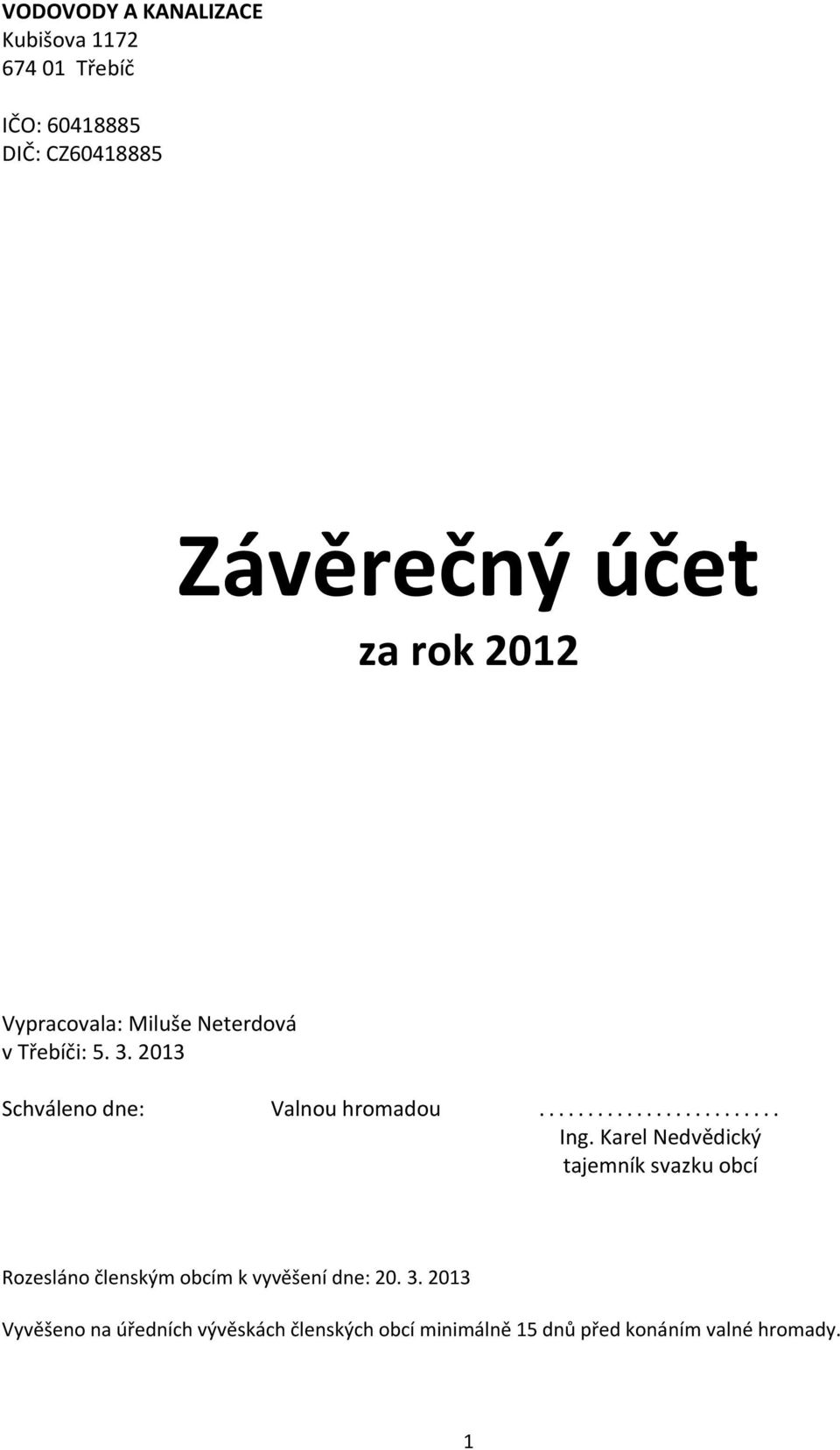 .. Ing. Karel Nedvědický tajemník svazku obcí Rozesláno členským obcím k vyvěšení dne: 20. 3.