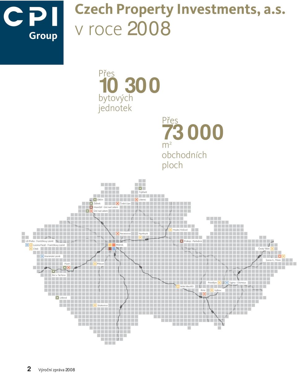 a.s. v roce 2008 Přes 10 300 bytových jednotek 73 000 Přes m 2 obchodních ploch Frýdlant Děčín Žďárek Česká Lípa Hraničář -