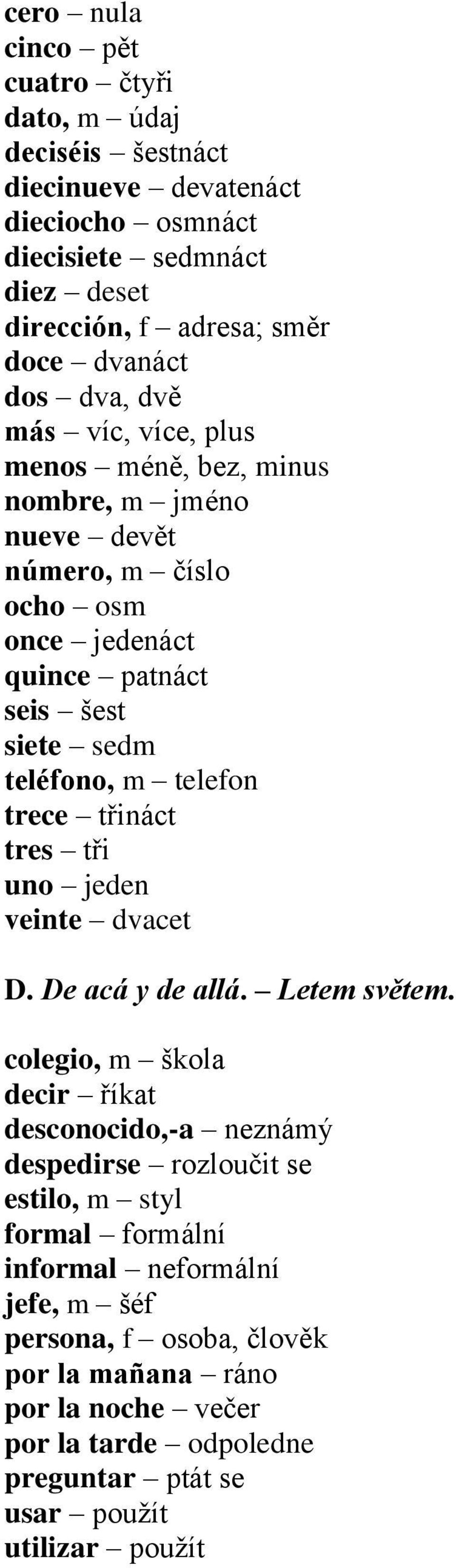 telefon trece třináct tres tři uno jeden veinte dvacet D. De acá y de allá. Letem světem.