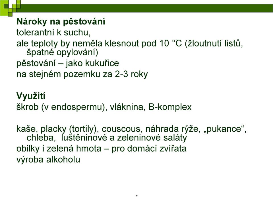 (v endospermu), vláknina, B-komplex kaše, placky (tortily), couscous, náhrada rýže, pukance,