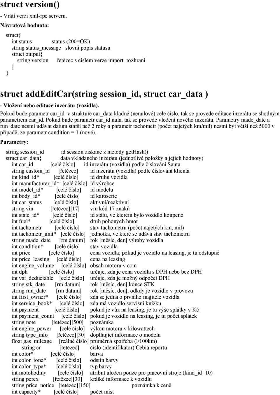 Pokud bude parametr car_id v struktuře car_data kladné (nenulové celé číslo, tak se provede editace inzerátu se shodným parametrem car_id.