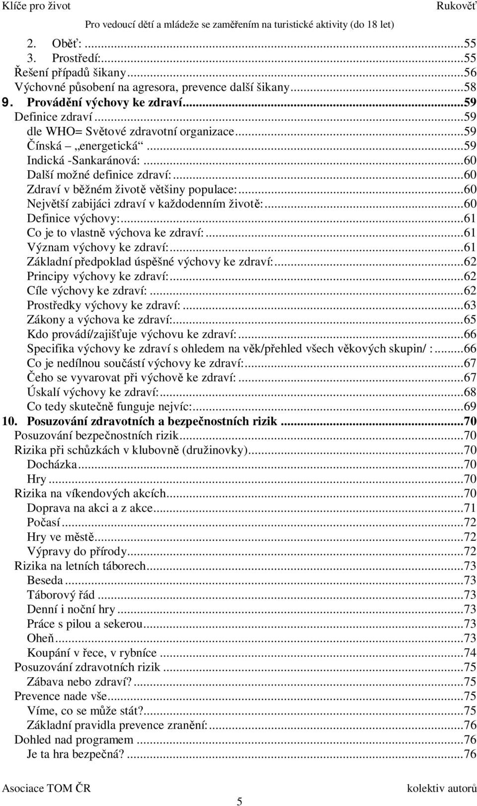 .. 60 Nejv tší zabijáci zdraví v každodenním život :... 60 Definice výchovy:... 61 Co je to vlastn výchova ke zdraví:... 61 Význam výchovy ke zdraví:.