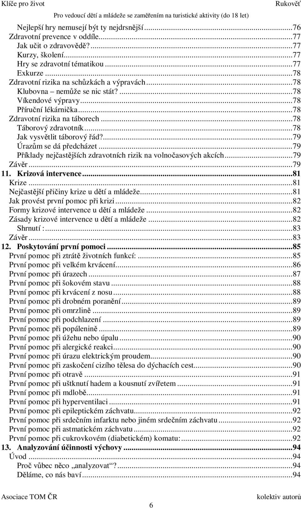 .. 78 Jak vysv tlit táborový ád?... 79 Úraz m se dá p edcházet... 79 íklady nej ast jších zdravotních rizik na volno asových akcích... 79 Záv r... 79 11. Krizová intervence... 81 Krize.