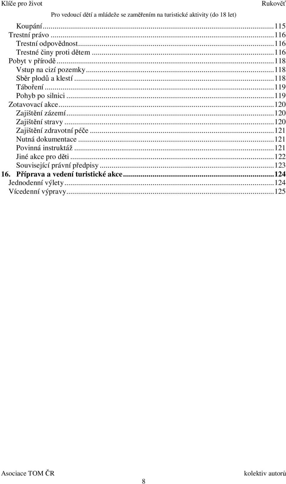 .. 120 Zajišt ní stravy... 120 Zajišt ní zdravotní pé e... 121 Nutná dokumentace... 121 Povinná instruktáž... 121 Jiné akce pro d ti.