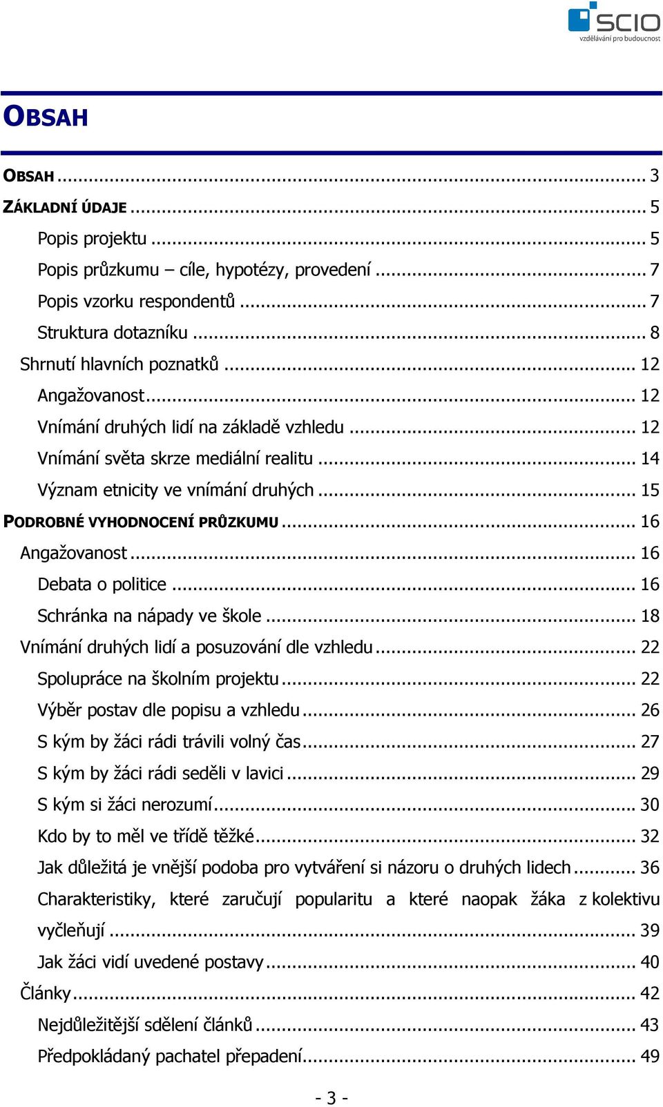 ..16 Debata o politice...16 Schránka na nápady ve škole...18 Vnímání druhých lidí a posuzování dle vzhledu...22 Spolupráce na školním projektu...22 Výběr postav dle popisu a vzhledu.