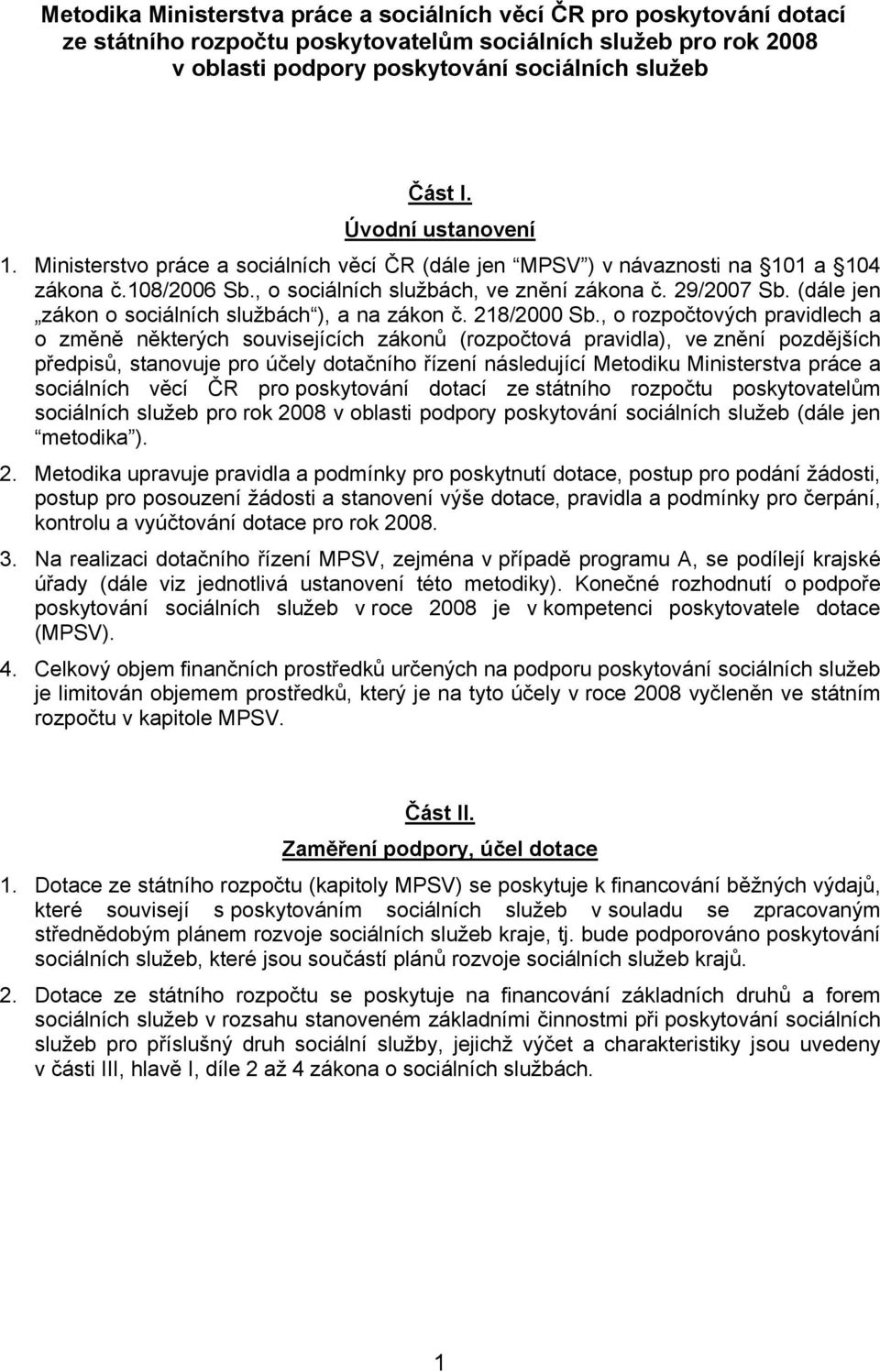 (dále jen zákon o sociálních službách ), a na zákon č. 218/2000 Sb.