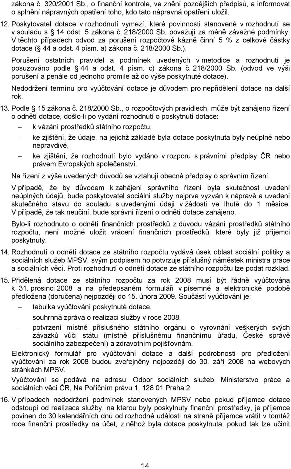 V těchto případech odvod za porušení rozpočtové kázně činní 5 % z celkové částky dotace ( 44 a odst. 4 písm. a) 