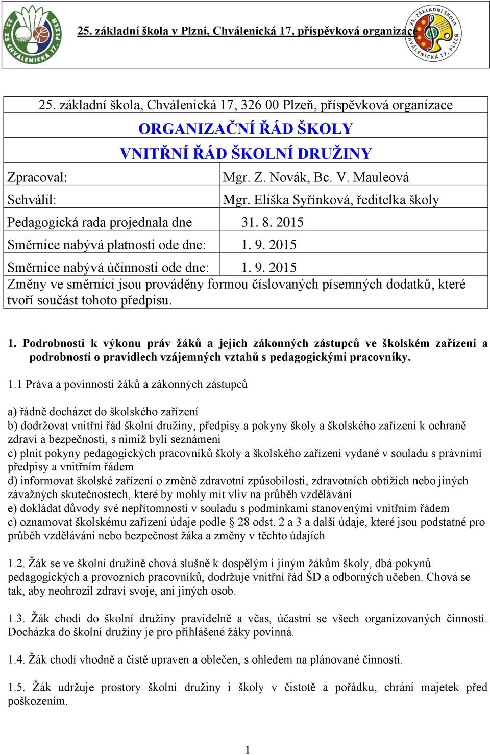 9. 2015 Mgr. Z. Novák, Bc. V. Mauleová Mgr. Eliška Syřínková, ředitelka školy Směrnice nabývá účinnosti ode dne: 1. 9.