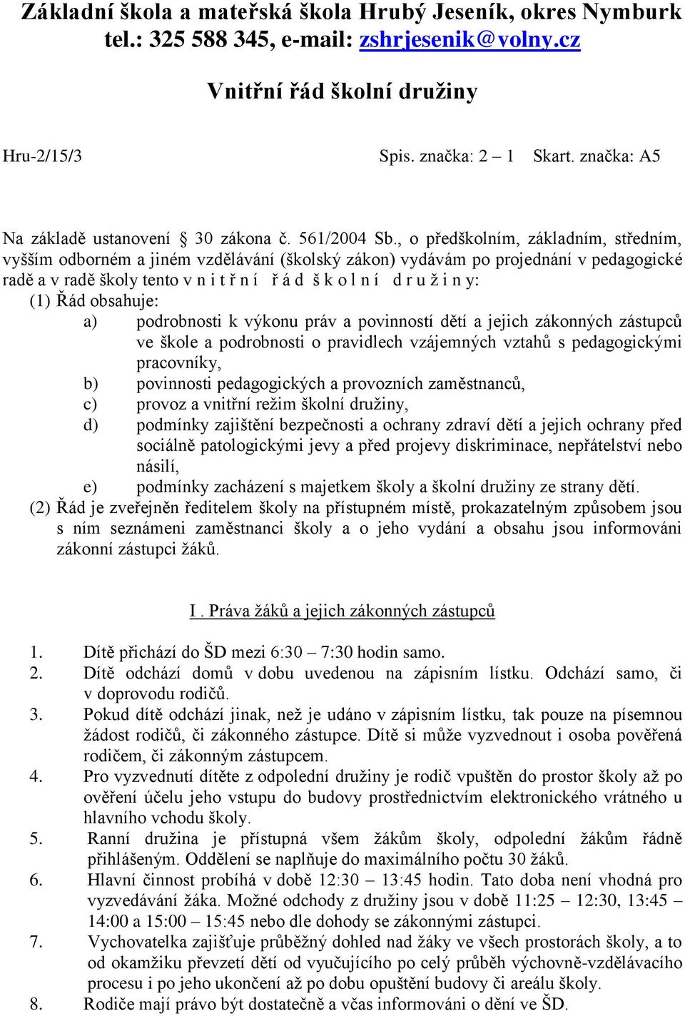 , o předškolním, základním, středním, vyšším odborném a jiném vzdělávání (školský zákon) vydávám po projednání v pedagogické radě a v radě školy tento v n i t ř n í ř á d š k o l n í d r u ž i n y: