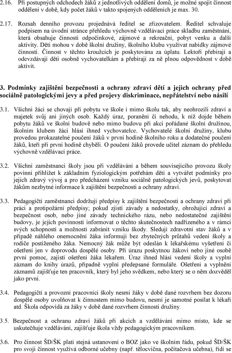 Ředitel schvaluje podpisem na úvodní stránce přehledu výchovně vzdělávací práce skladbu zaměstnání, která obsahuje činnosti odpočinkové, zájmové a rekreační, pobyt venku a další aktivity.