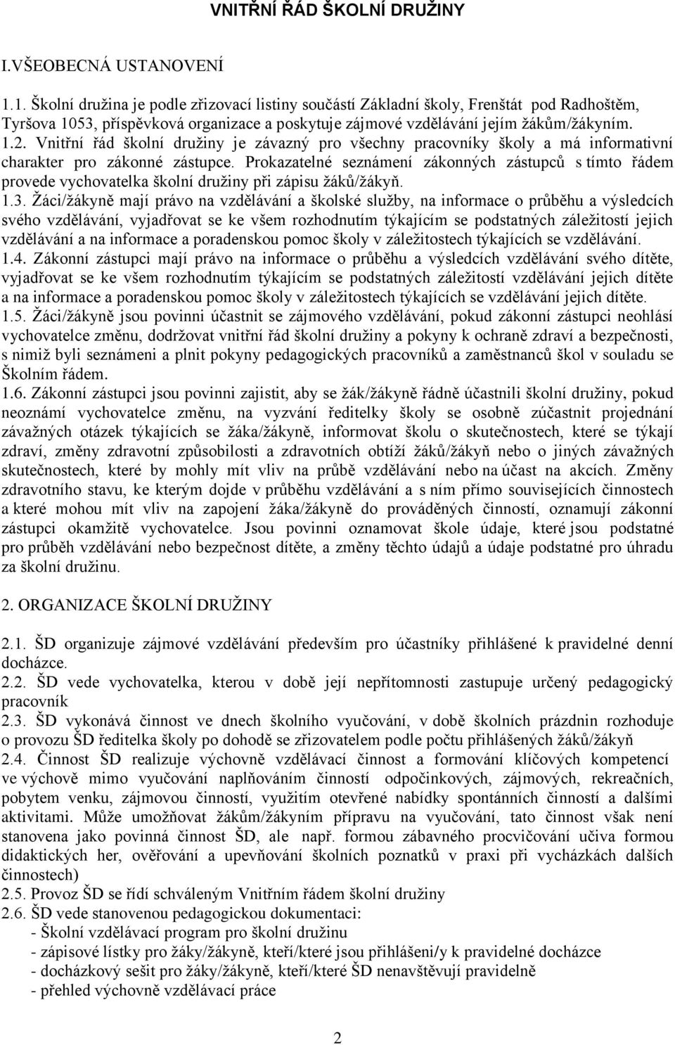 Vnitřní řád školní družiny je závazný pro všechny pracovníky školy a má informativní charakter pro zákonné zástupce.