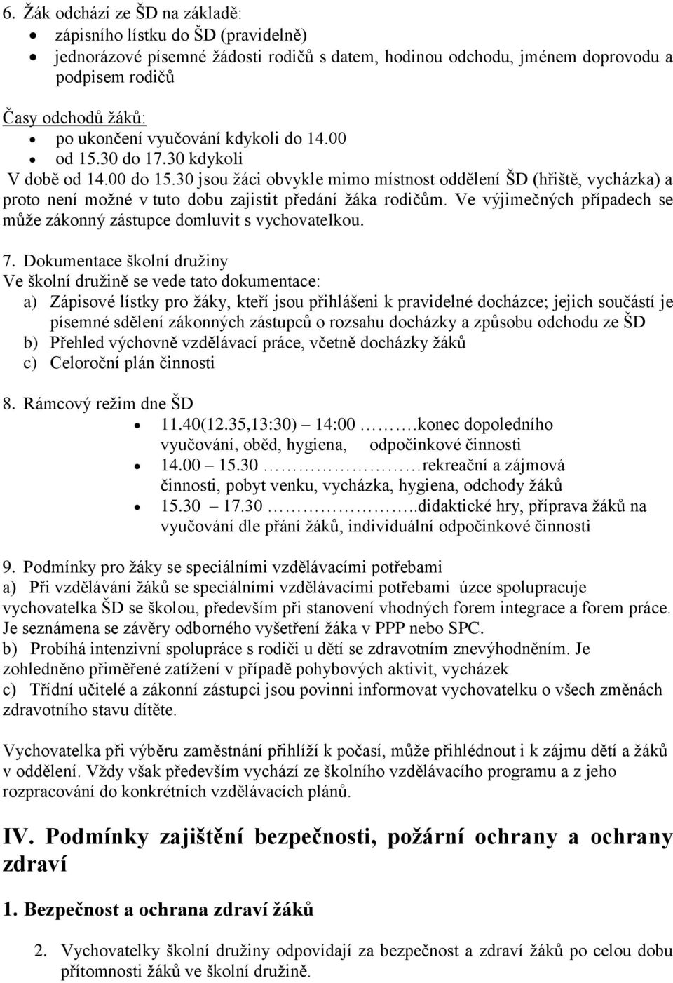 30 jsou žáci obvykle mimo místnost oddělení ŠD (hřiště, vycházka) a proto není možné v tuto dobu zajistit předání žáka rodičům.