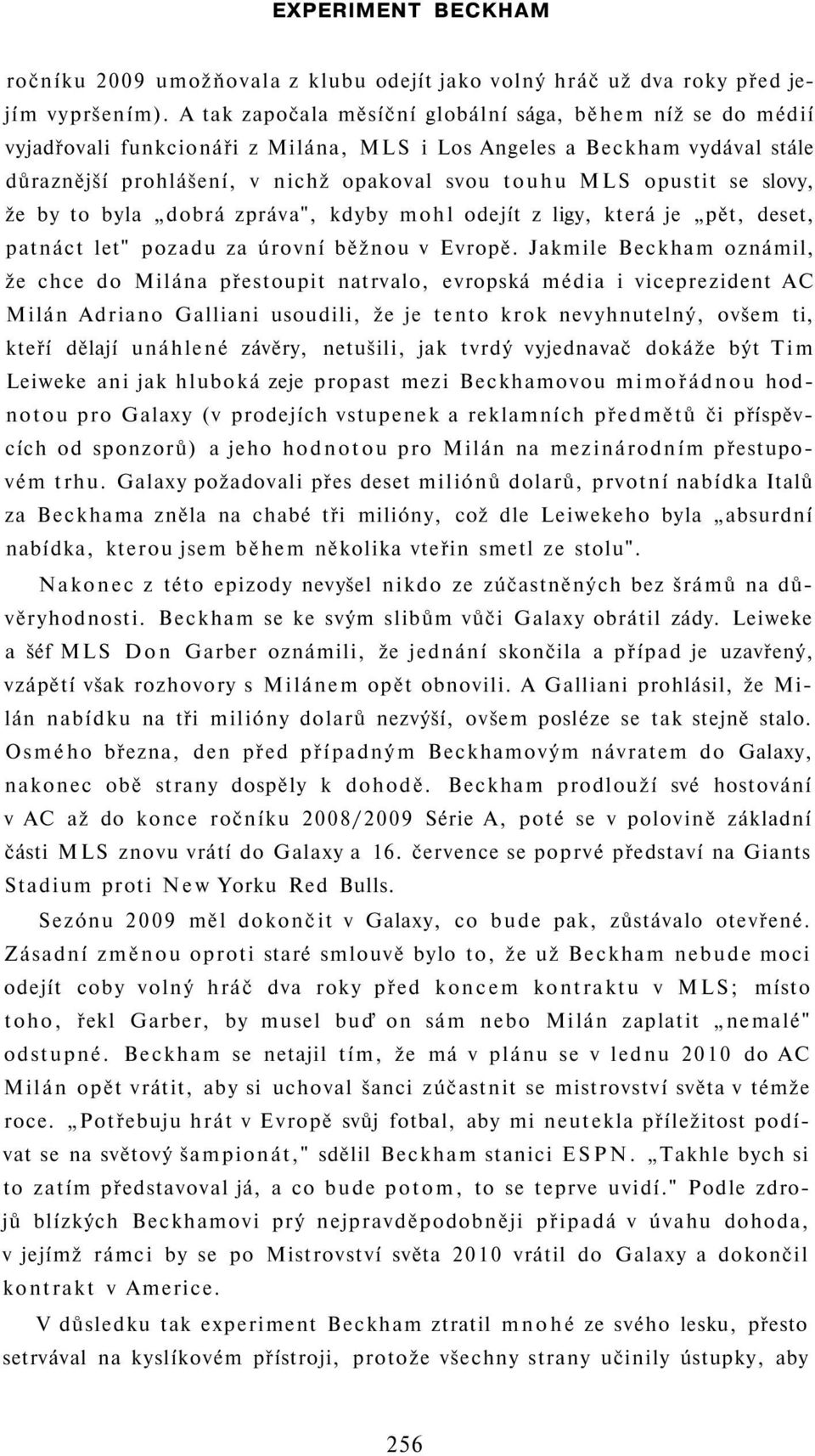 se slovy, že by to byla dobrá zpráva", kdyby mohl odejít z ligy, která je pět, deset, patnáct let" pozadu za úrovní běžnou v Evropě.