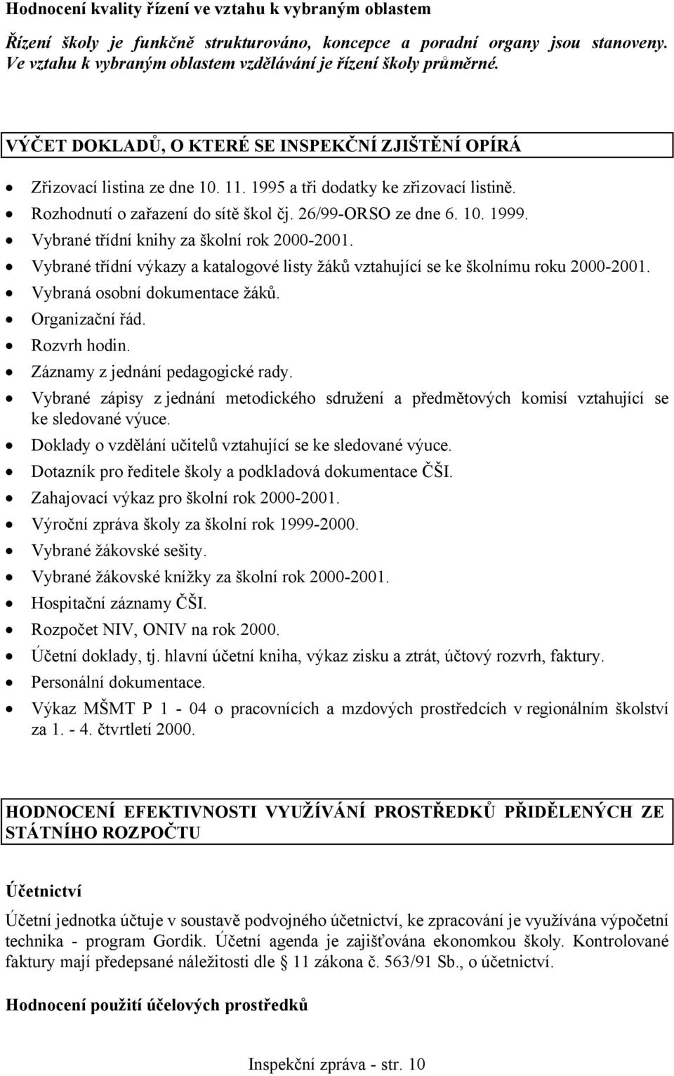 Rozhodnutí o zařazení do sítě škol čj. 26/99-ORSO ze dne 6. 10. 1999. Vybrané třídní knihy za školní rok 2000-2001.