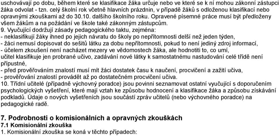 Opravené písemné práce musí být předloženy všem žákům a na požádání ve škole také zákonným zástupcům. 9.