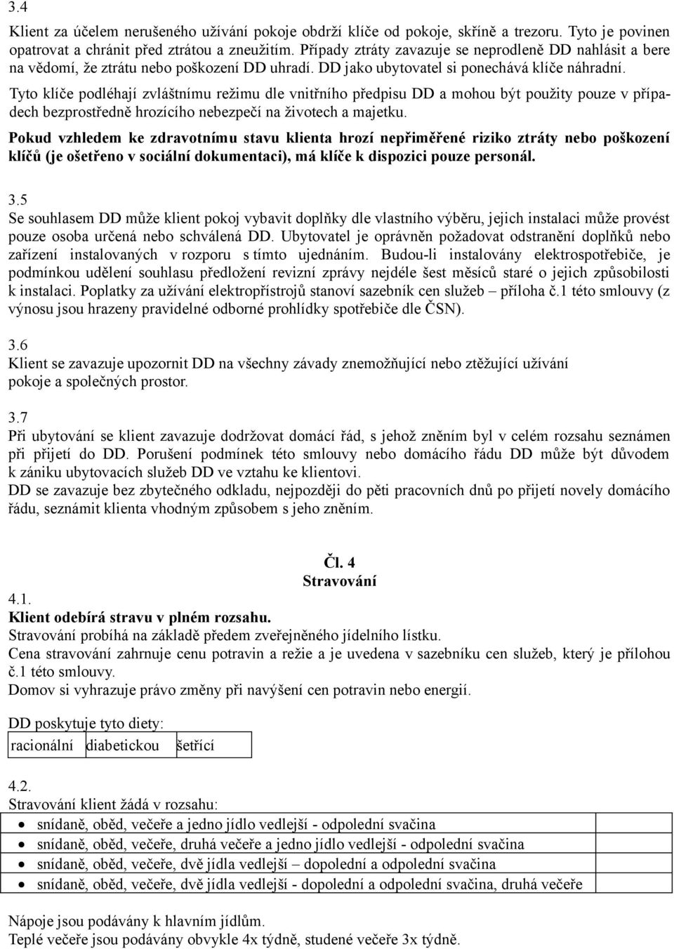 Tyto klíče podléhají zvláštnímu režimu dle vnitřního předpisu DD a mohou být použity pouze v případech bezprostředně hrozícího nebezpečí na životech a majetku.