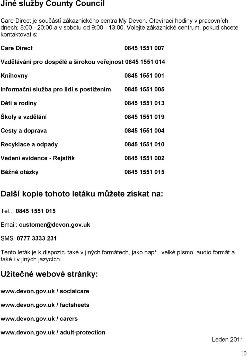 postižením 0845 1551 005 Děti a rodiny 0845 1551 013 Školy a vzdělání 0845 1551 019 Cesty a doprava 0845 1551 004 Recyklace a odpady 0845 1551 010 Vedení evidence - Rejstřík 0845 1551 002 Běžné