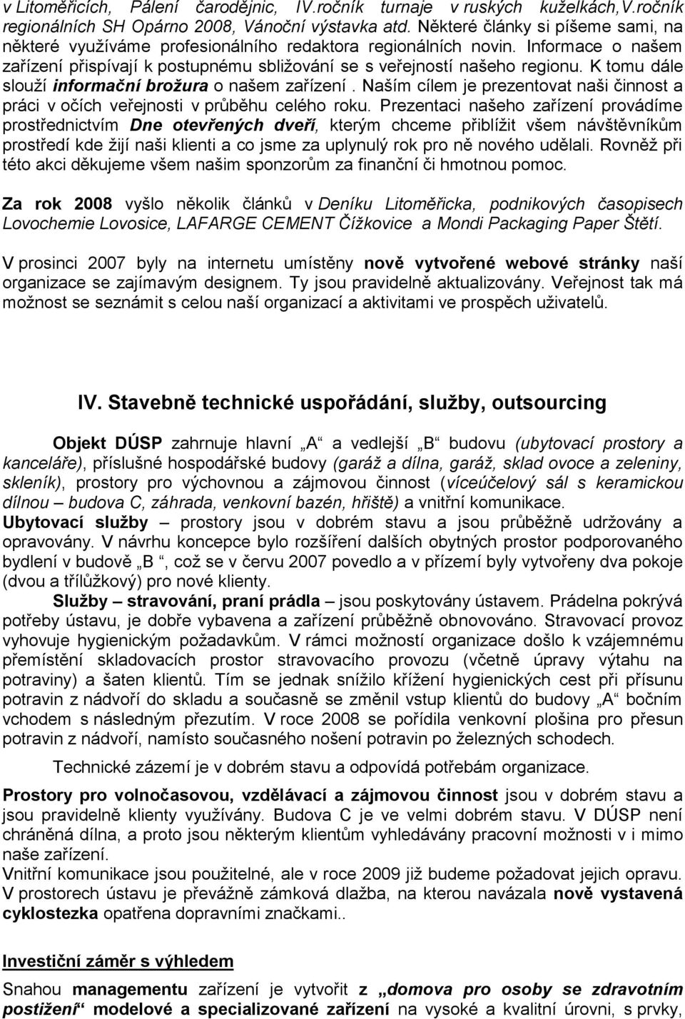 K tomu dále slouţí informační brožura o našem zařízení. Naším cílem je prezentovat naši a práci v očích veřejnosti v průběhu celého roku.