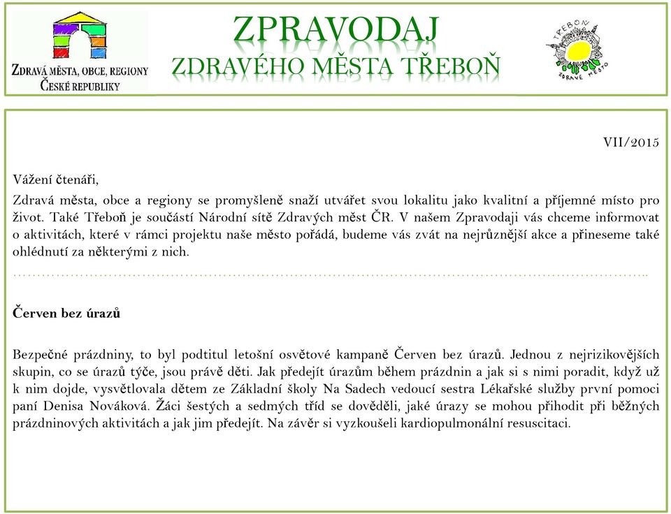 V našem Zpravodaji vás chceme informovat o aktivitách, které v rámci projektu naše město pořádá, budeme vás zvát na nejrůznější akce a přineseme také ohlédnutí za některými z nich.