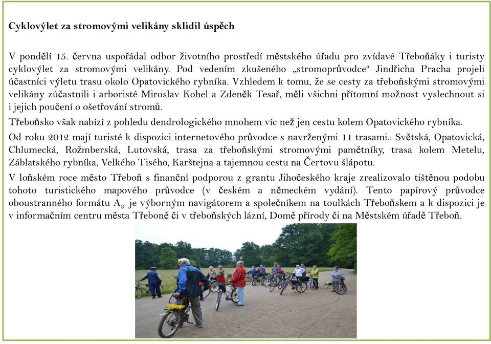 Vzhledem k tomu, že se cesty za třeboňskými stromovými velikány zúčastnili i arboristé Miroslav Kohel a Zdeněk Tesař, měli všichni přítomní možnost vyslechnout si i jejich poučení o ošetřování stromů.