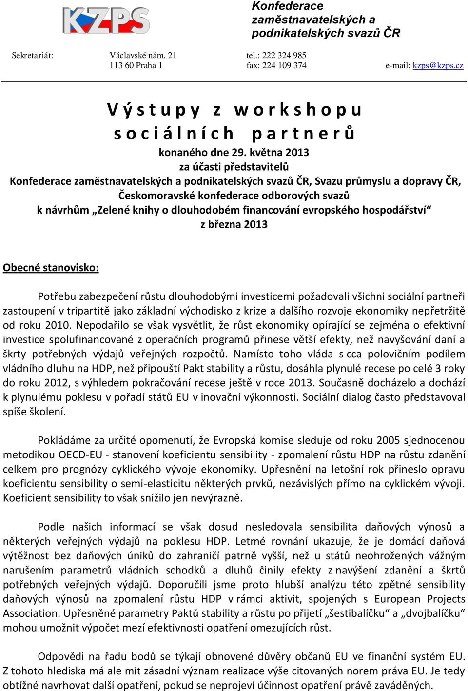 května 2013 za účasti představitelů Konfederace zaměstnavatelských a podnikatelských svazů ČR, Svazu průmyslu a dopravy ČR, Českomoravské konfederace odborových svazů k návrhům Zelené knihy o