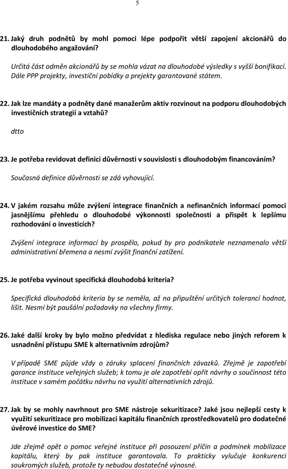 Je potřeba revidovat definici důvěrnosti v souvislosti s dlouhodobým financováním? Současná definice důvěrnosti se zdá vyhovující. 24.