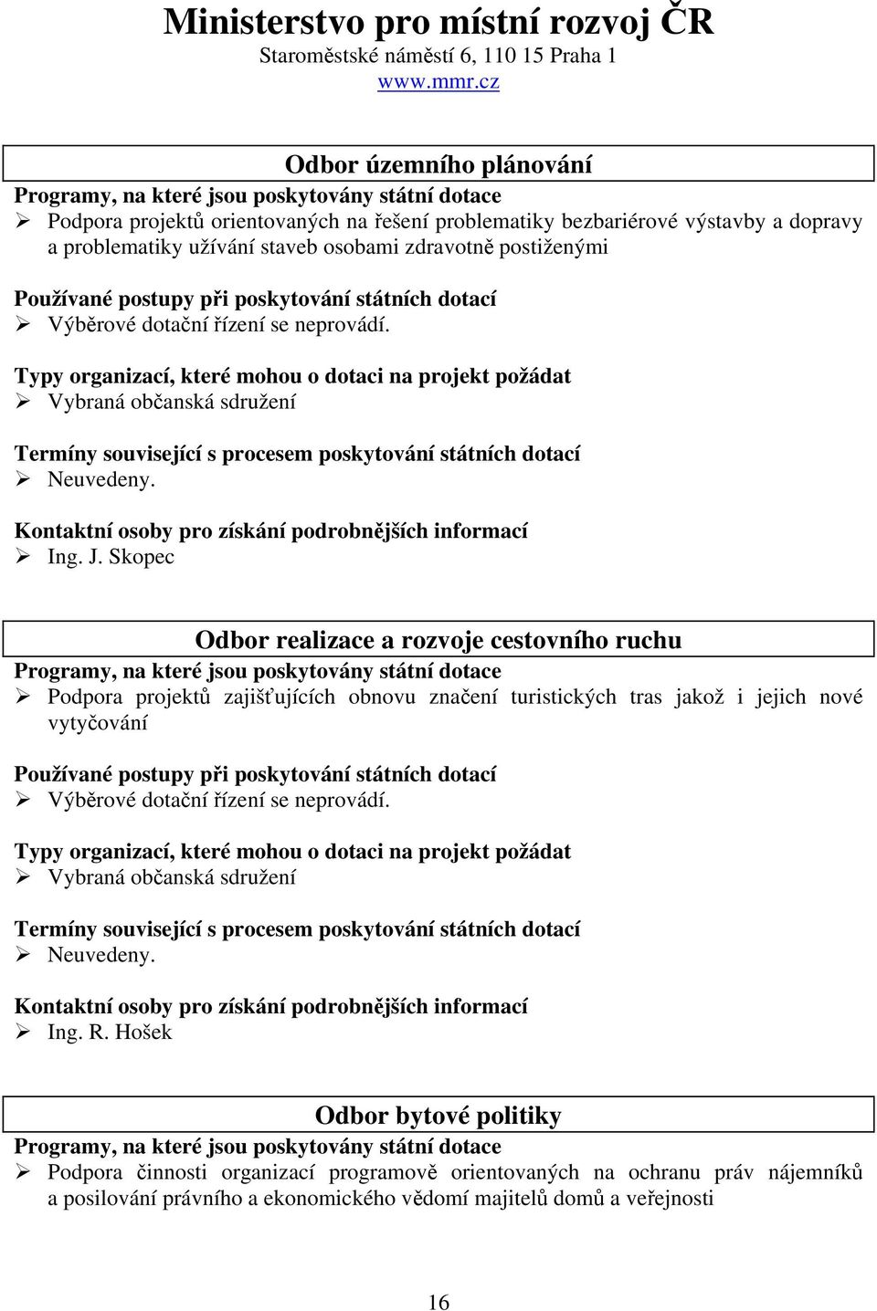 dotační řízení se neprovádí. Vybraná občanská sdružení Neuvedeny. Ing. J.