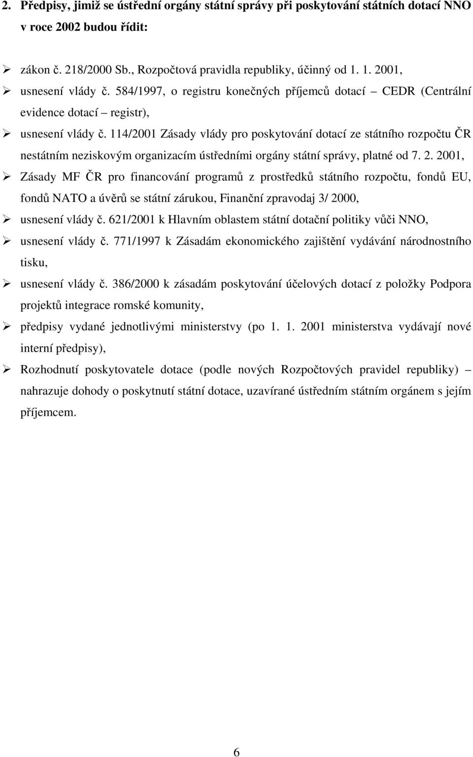 114/2001 Zásady vlády pro poskytování dotací ze státního rozpočtu ČR nestátním neziskovým organizacím ústředními orgány státní správy, platné od 7. 2.