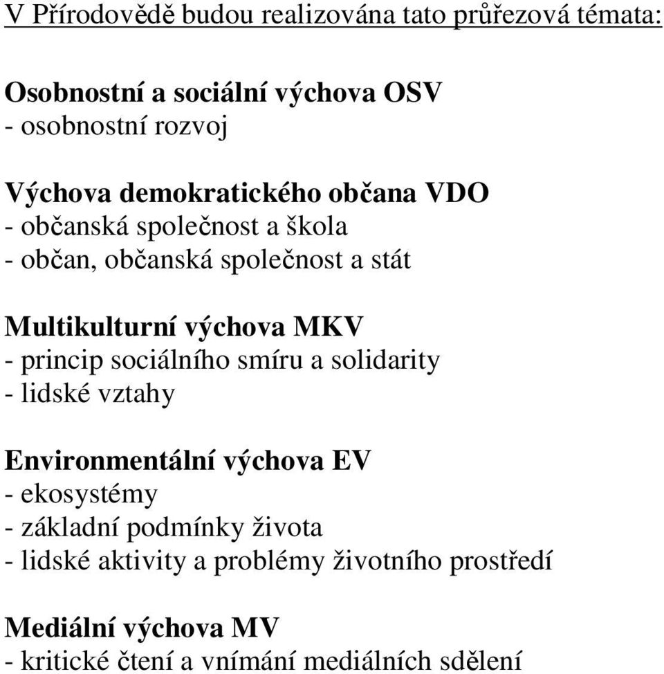 - princip sociálního smíru a solidarity - lidské vztahy Environmentální výchova EV - ekosystémy - základní podmínky