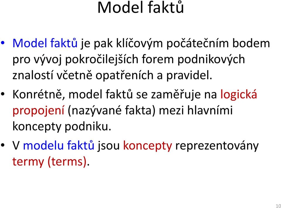 Konrétně, model faktů se zaměřuje na logická propojení(nazývané fakta) mezi